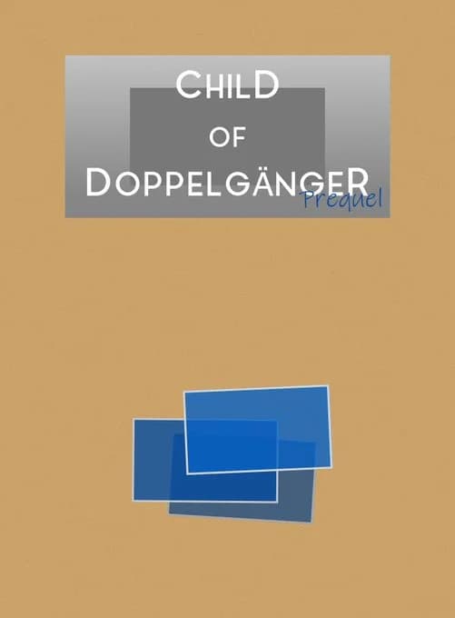 Child of Doppelgänger -Prequel-