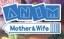 ANIM Mother＆Wife